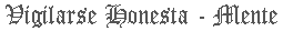 Vigilarse honesta - mente