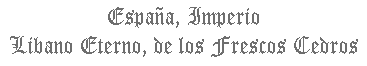 España, imperio Libano eterno...